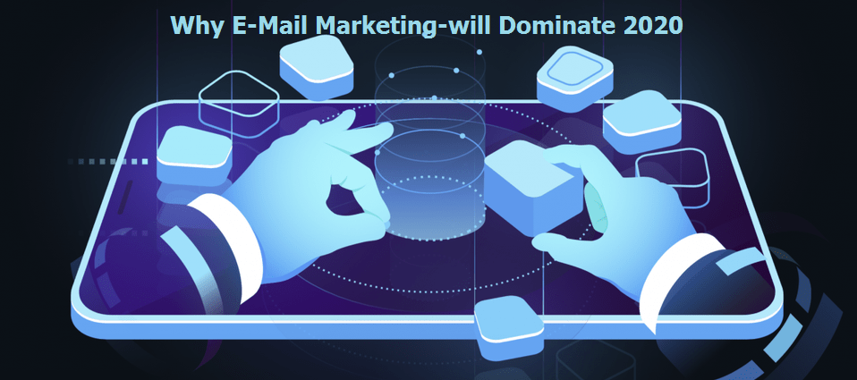 Why E-Mail Marketing-will Dominate 2020